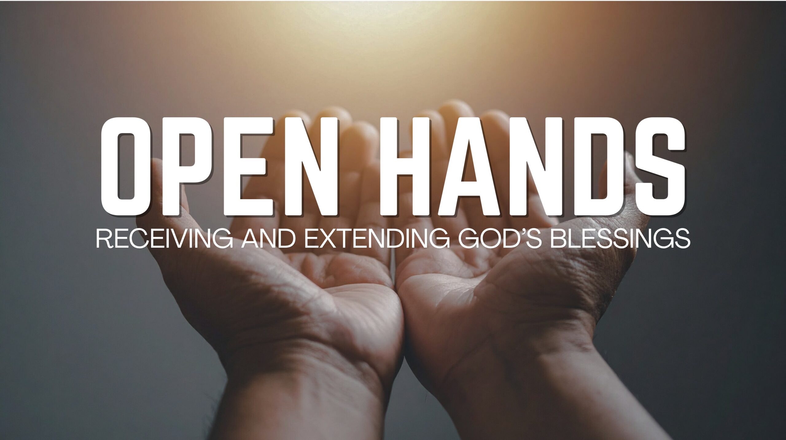 Open Hands - Receiving and Extending God's Blessigns